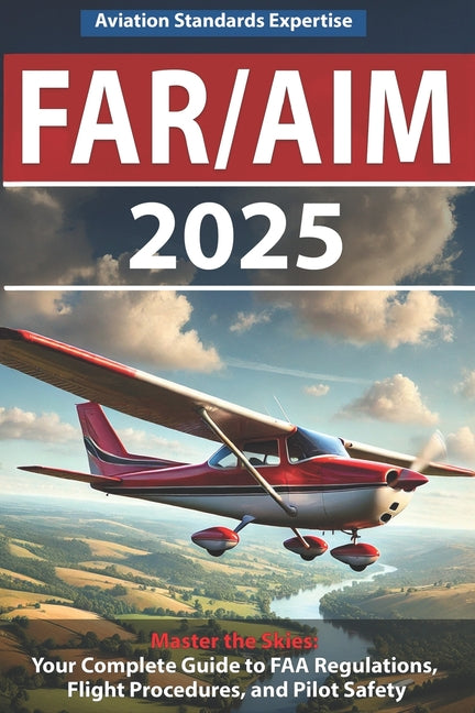 Far/Aim 2025: The Definitive Guide to Federal Aviation Regulations and Aeronautical Information, Featuring Practical Flight Exercises, Pilot's Bill of - Ingram