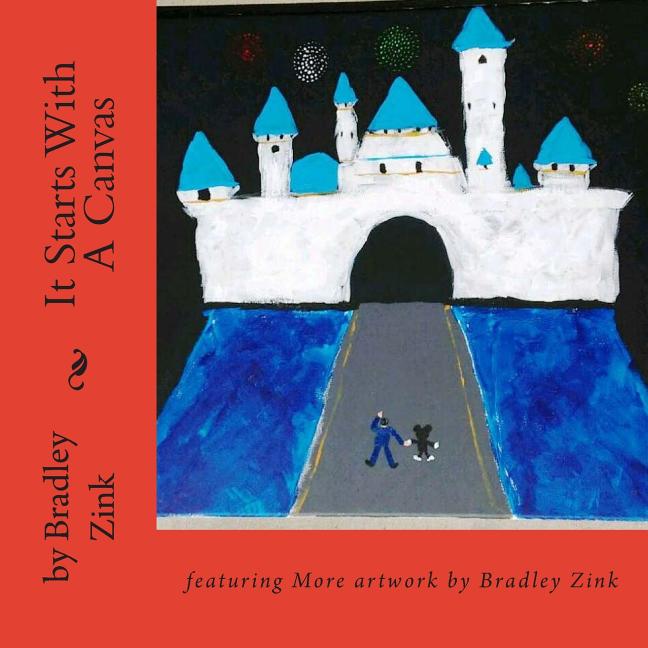 It Starts With A Canvas: featuring More artwork by Bradley Zink - Ingram