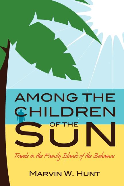 Among the Children of the Sun: Travels In the Family Islands of the Bahamas - Ingram