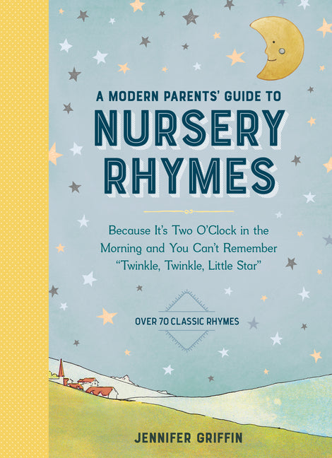 Modern Parents' Guide to Nursery Rhymes: Because It's Two O'Clock in the Morning and You Can't Remember Twinkle, Twinkle, Little Star - Over 70 Classi - Ingram