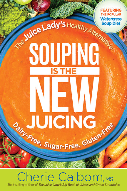 Souping Is the New Juicing: The Juice Lady's Healthy Alternative - Ingram