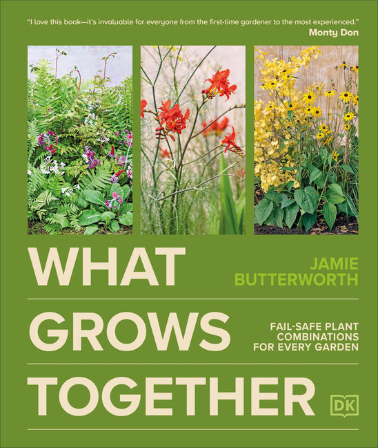 What Grows Together: Fail-Safe Plant Combinations for Every Garden - Ingram