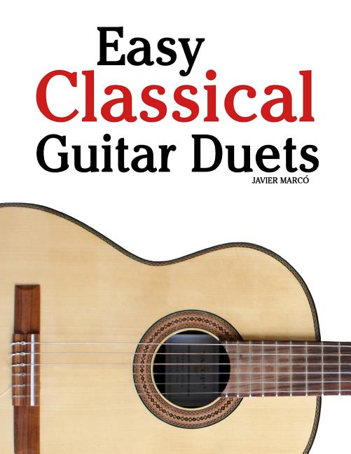 Easy Classical Guitar Duets: Featuring Music of Brahms, Mozart, Beethoven, Tchaikovsky and Others. in Standard Notation and Tablature - Ingram
