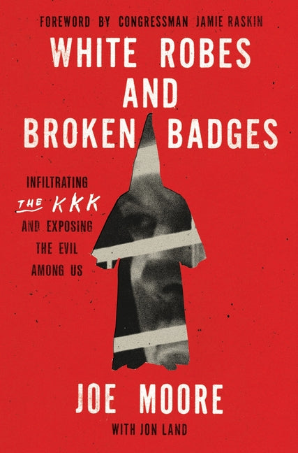 White Robes and Broken Badges: Infiltrating the KKK and Exposing the Evil Among Us - Ingram