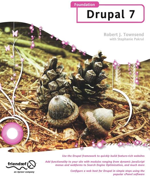 Foundation Drupal 7: Learn How to Use the Drupal Framework to Quickly Build Feature-Rich Websites - Ingram