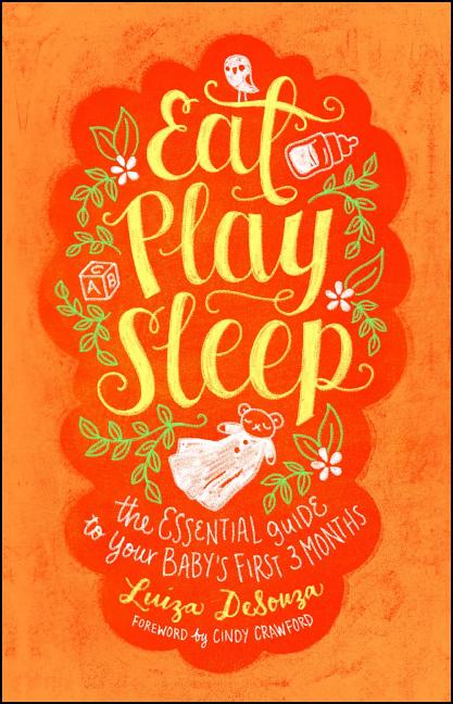 Eat, Play, Sleep: The Essential Guide to Your Baby's First Three Months - Ingram