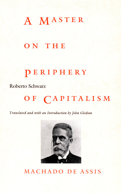 Master on the Periphery of Capitalism: Machado de Assis - Ingram