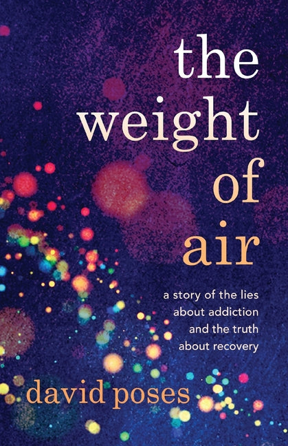 Weight of Air: A Story of the Lies about Addiction and the Truth about Recovery - Ingram