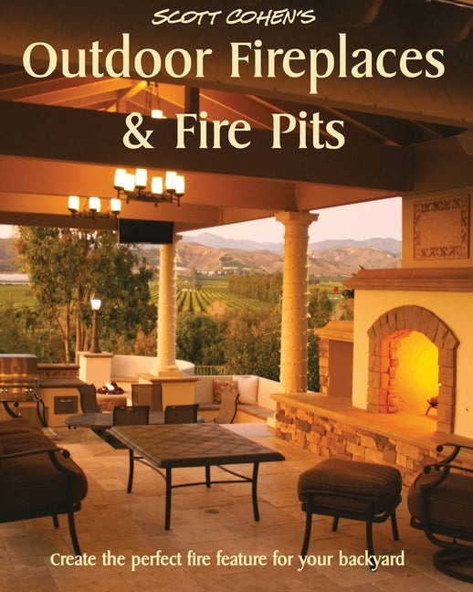 Scott Cohen's Outdoor Fireplaces and Fire Pits: Create the perfect fire feature for your back yard - Ingram
