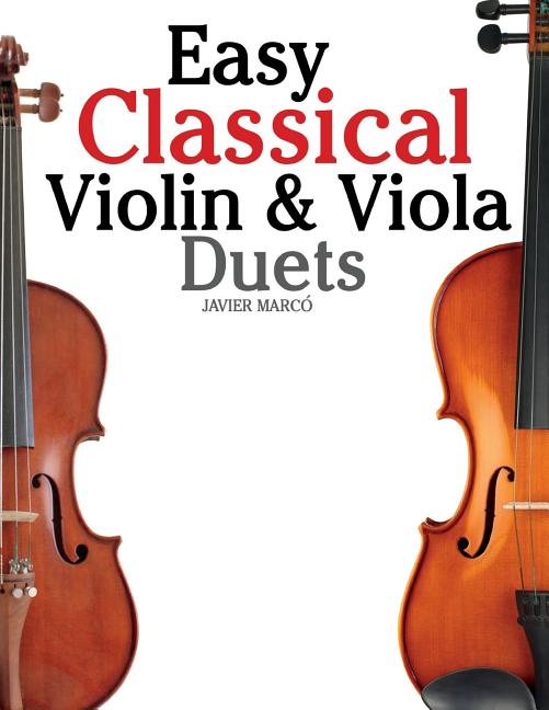 Easy Classical Violin & Viola Duets: Featuring Music of Bach, Mozart, Beethoven, Strauss and Other Composers. - Ingram