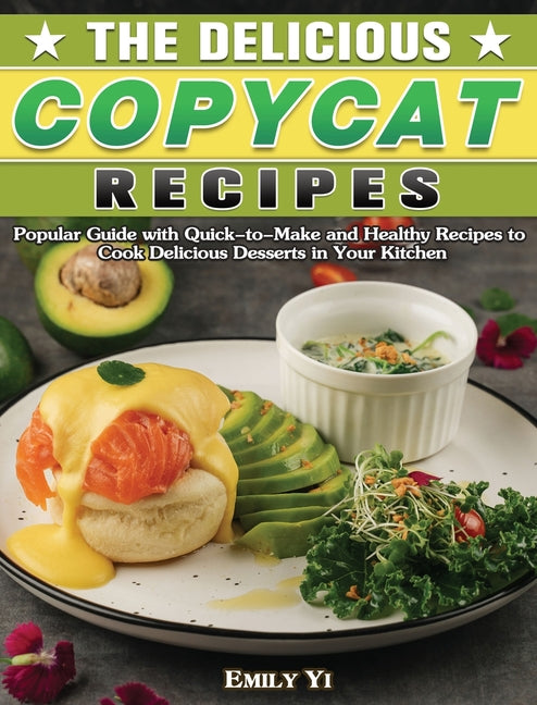 Delicious Copycat Recipes: Popular Guide with Quick-to-Make and Healthy Recipes to Cook Delicious Desserts in Your Kitchen - Ingram