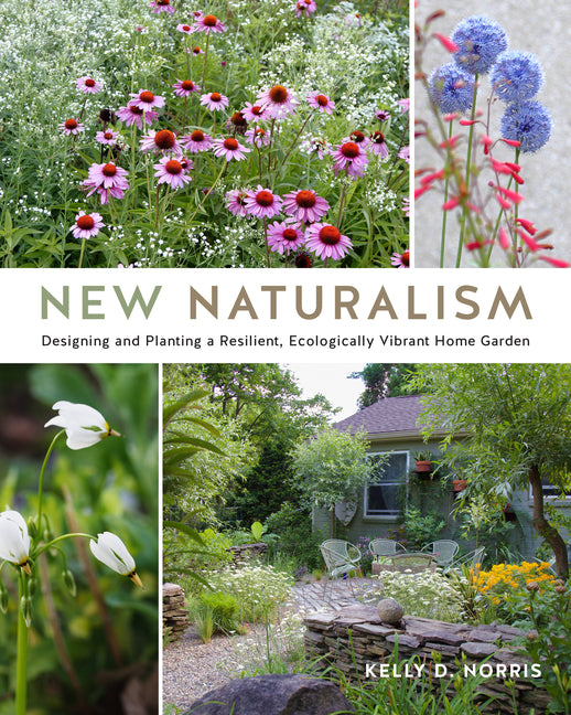 New Naturalism: Designing and Planting a Resilient, Ecologically Vibrant Home Garden - Ingram