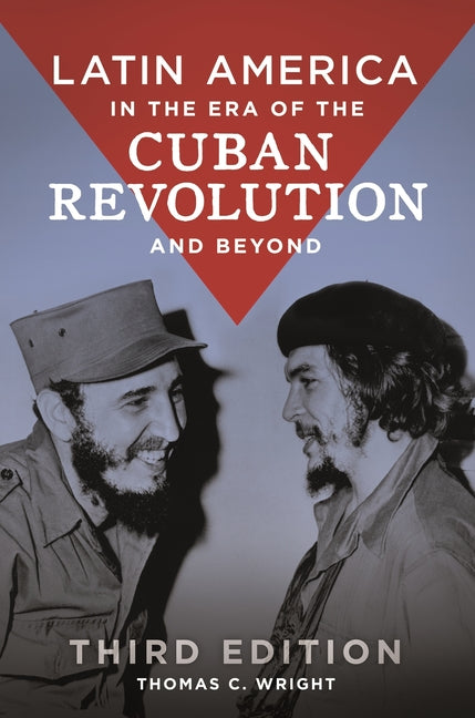 Latin America in the Era of the Cuban Revolution and Beyond (Revised) - Ingram