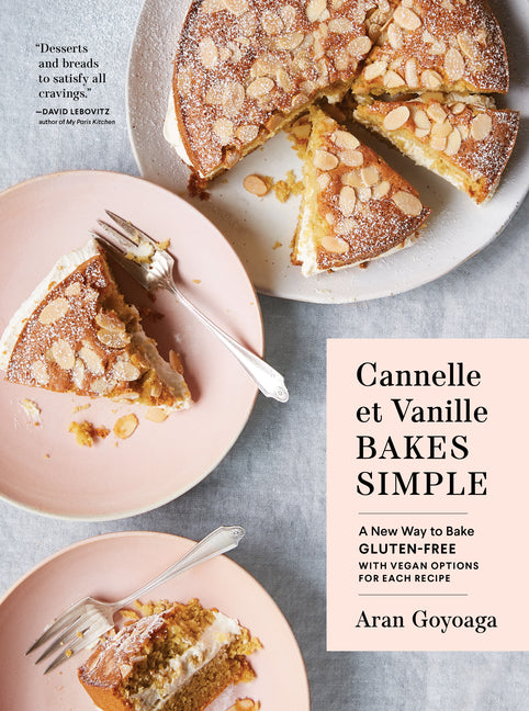 Cannelle Et Vanille Bakes Simple: A New Way to Bake Gluten-Free (with Vegan Options for Most Recipes) - Ingram