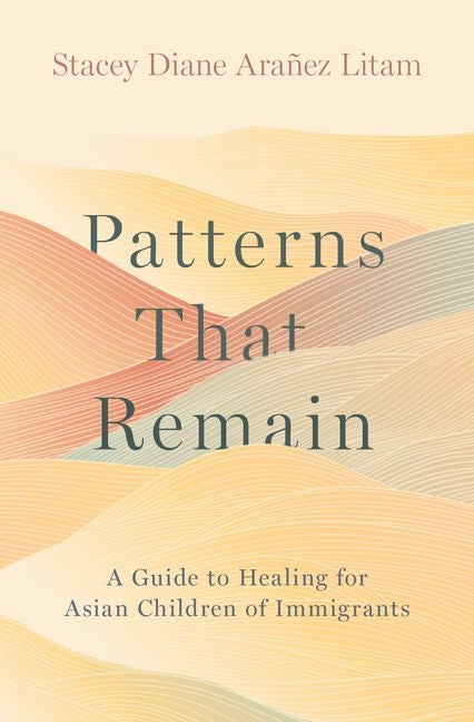 Patterns That Remain: A Guide to Healing for Asian Children of Immigrants - Ingram