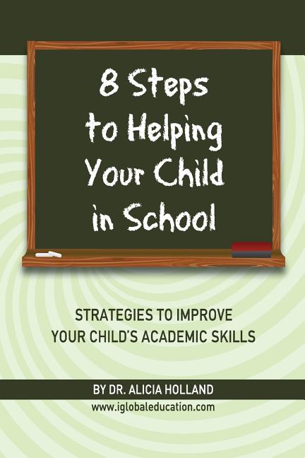 8 Steps to Helping Your Child in School: The Parents? Guide to Working with Their Child at Home: Strategies to Improve Your Child's Academic Skills - Ingram