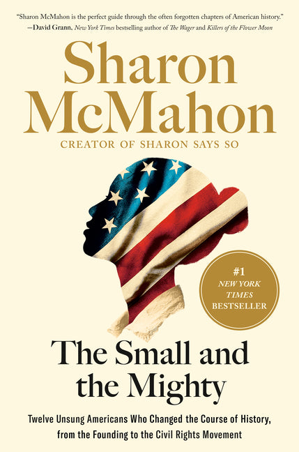 Small and the Mighty: Twelve Unsung Americans Who Changed the Course of History, from the Founding to the Civil Rights Movement - Ingram