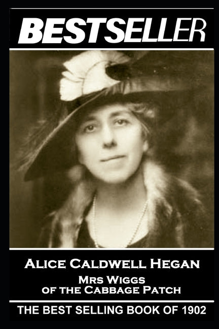 Alice Caldwell Hegan - Mrs Wiggs of the Cabbage Patch: The Bestseller of 1902 - Ingram