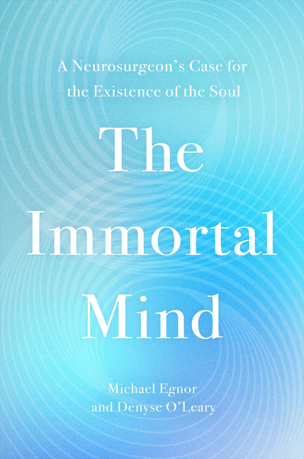 Immortal Mind: A Neurosurgeon's Case for the Existence of the Soul - Ingram