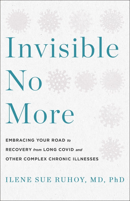 Invisible No More: Embracing Your Road to Recovery from Long Covid and Other Complex Chronic Illnesses - Ingram