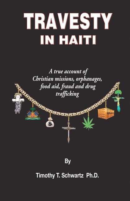 Travesty in Haiti: A true account of Christian missions, orphanages, fraud, food aid and drug trafficking - Ingram