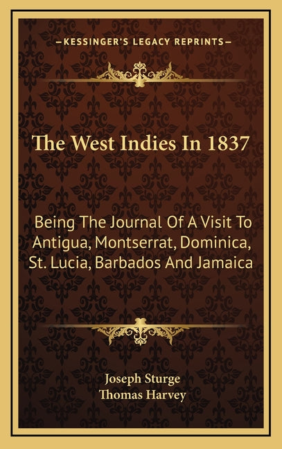 West Indies In 1837: Being The Journal Of A Visit To Antigua, Montserrat, Dominica, St. Lucia, Barbados And Jamaica - Ingram