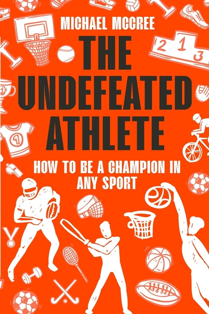 Undefeated Athlete: How to Be a Champion in Any Sport - Ingram