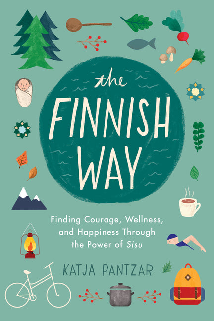 Finnish Way: Finding Courage, Wellness, and Happiness Through the Power of Sisu - Ingram
