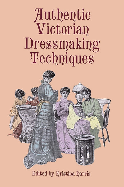 Authentic Victorian Dressmaking Techniques - Ingram