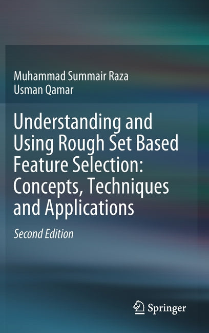 Understanding and Using Rough Set Based Feature Selection: Concepts, Techniques and Applications (2019) - Ingram