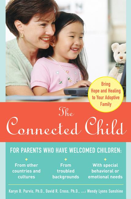 Connected Child: Bring Hope and Healing to Your Adoptive Family - Ingram