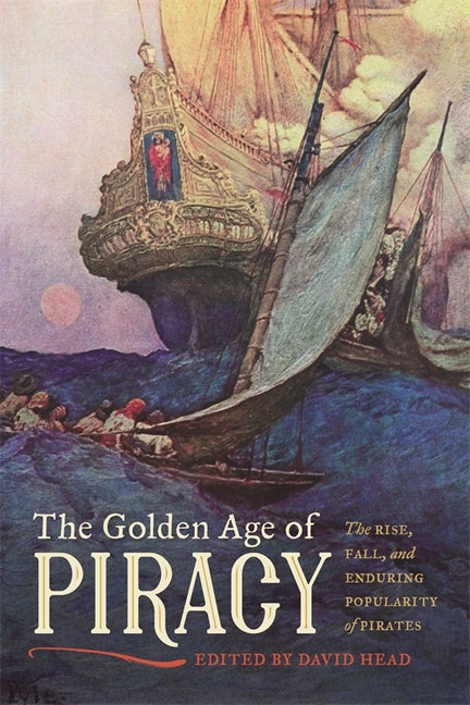 Golden Age of Piracy: The Rise, Fall, and Enduring Popularity of Pirates - Ingram
