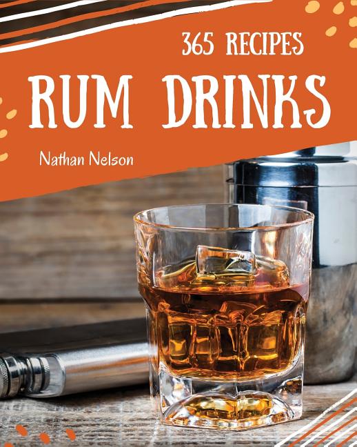 Rum Dinks 365: Enjoy 365 Days with Amazing Rum Drink Recipes in Your Own Rum Drink Cookbook! - Ingram