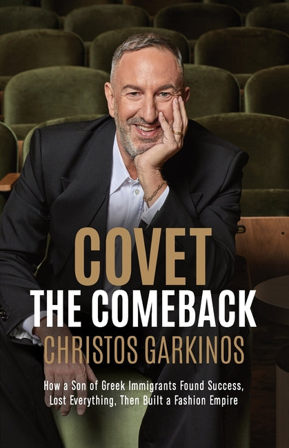 Covet the Comeback: How a Son of Greek Immigrants Found Success, Lost Everything, Then Built a Fashion Empire - Ingram
