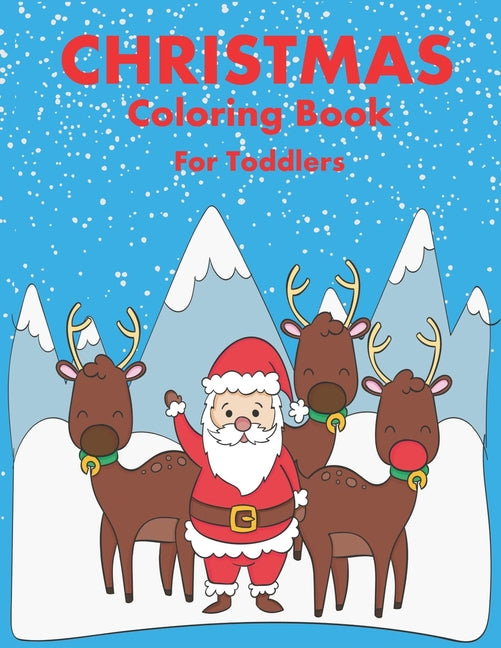 Christmas Coloring Book for Toddler: 86 Beautiful Illustrated Pages to Color featuring Santa Claus, Reindeer, Snowmen, Christmas Gifts and More! - Ingram