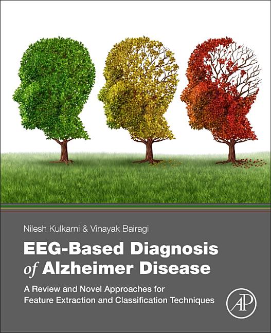 Eeg-Based Diagnosis of Alzheimer Disease: A Review and Novel Approaches for Feature Extraction and Classification Techniques - Ingram