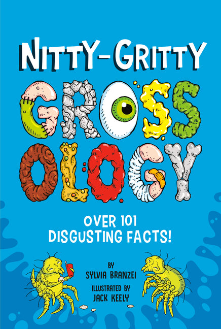 Nitty-Gritty Grossology: Over 101 Disgusting Facts! - Ingram