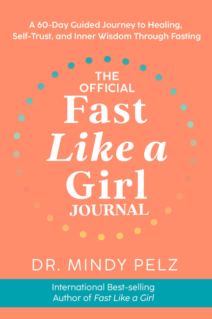 Official Fast Like a Girl Journal: A 60-Day Guided Journey to Healing, Self-Trust, and Inner Wisdom Through Fasting - Ingram