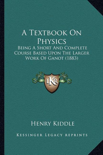 Textbook On Physics: Being A Short And Complete Course Based Upon The Larger Work Of Ganot (1883) - Ingram