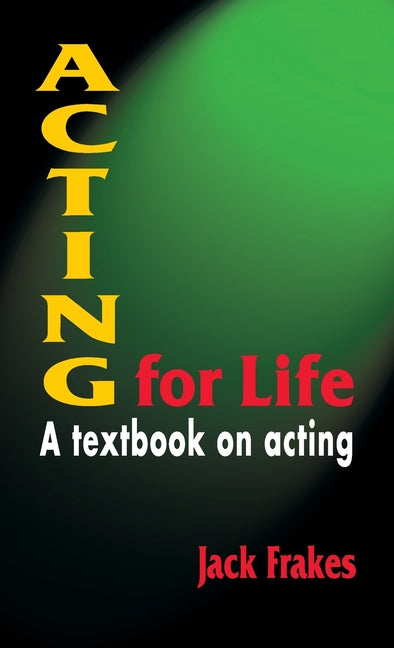 Acting for Life: A Textbook on Acting - Ingram