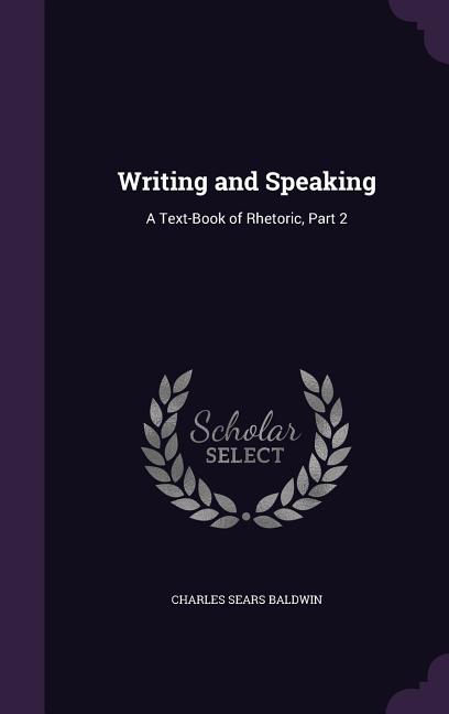Writing and Speaking: A Text-Book of Rhetoric, Part 2 - Ingram