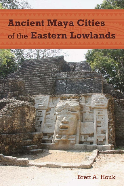 Ancient Maya Cities of the Eastern Lowlands - Ingram
