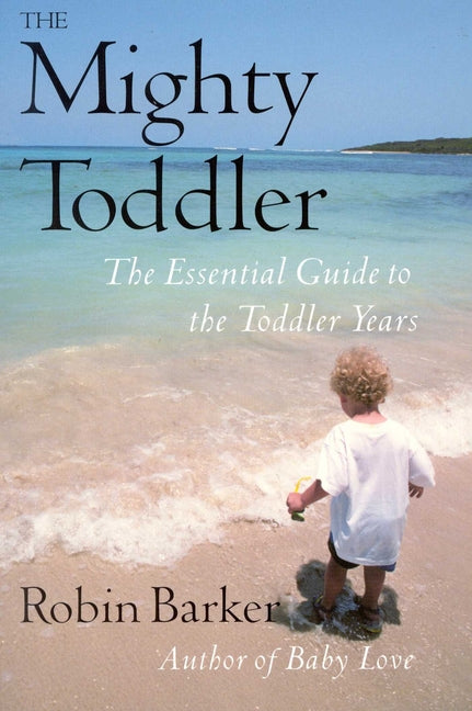 Mighty Toddler: The Essential Guide to the Toddler Years - Ingram