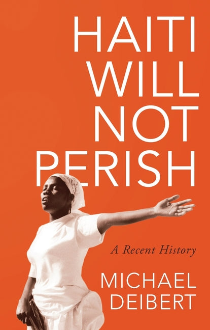 Haiti Will Not Perish: A Recent History - Ingram