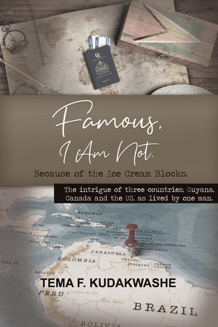 Famous, I Am Not.: The intrigue of three countries, Guyana, Canada and the US, as lived by one man. - Ingram