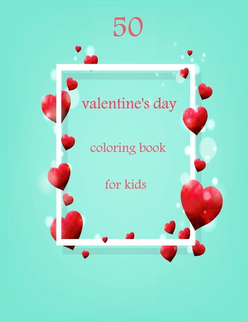 50 valentine's day coloring book for kids: Coloring Book Featuring Romantic, Beautiful and Fun Valentine's Day Designs for Stress and Relaxation - Ingram