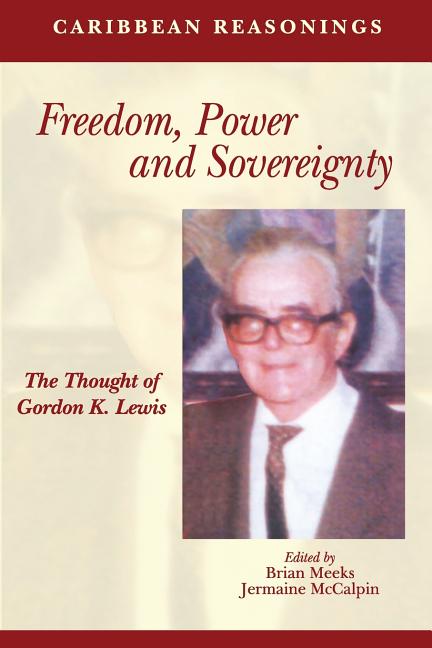 Caribbean Reasonings: Freedom, Power and Sovereignty - The Thought of Gordon K. Lewis - Ingram