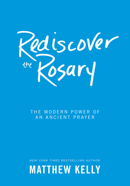 Rediscover the Rosary: The Modern Power of an Ancient Prayer - Ingram