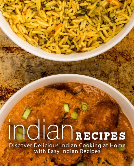 Indian Recipes: Discover Delicious Indian Cooking at Home with Easy Indian Recipes (2nd Edition) - Ingram