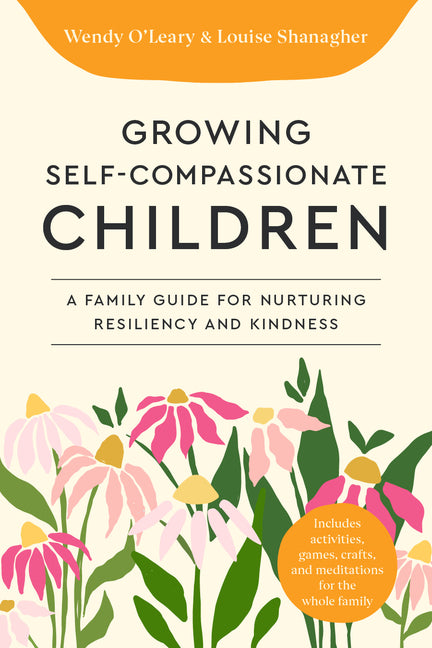Growing Self-Compassionate Children: A Family Guide for Nurturing Resiliency and Kindness - Ingram